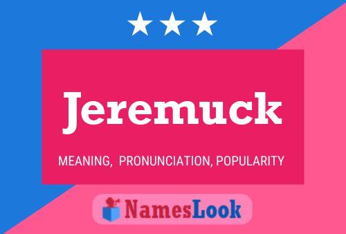 Jeremuck Name Poster