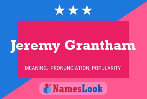 Jeremy Grantham Name Poster