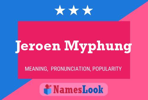 Jeroen Myphung Name Poster