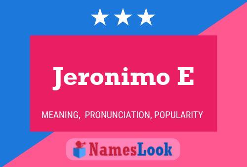 Jeronimo E Name Poster