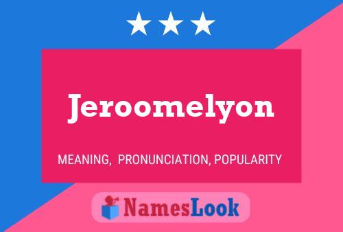 Jeroomelyon Name Poster