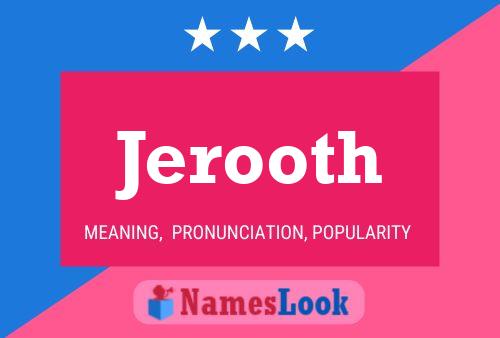 Jerooth Name Poster