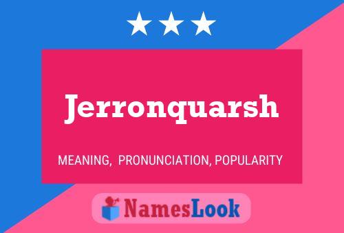 Jerronquarsh Name Poster