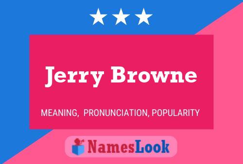 Jerry Browne Name Poster