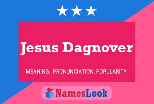 Jesus Dagnover Name Poster