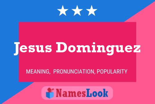 Jesus Dominguez Name Poster