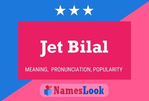 Jet Bilal Name Poster