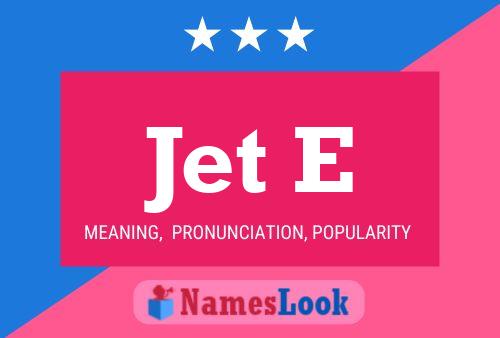 Jet E Name Poster