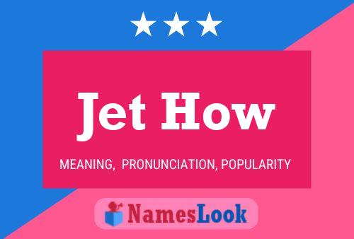 Jet How Name Poster