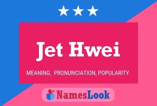 Jet Hwei Name Poster