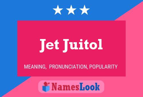 Jet Juitol Name Poster