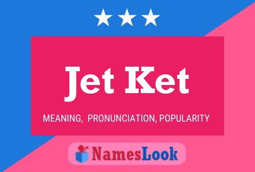 Jet Ket Name Poster