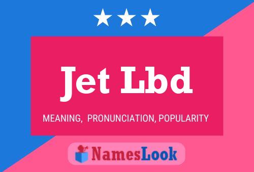 Jet Lbd Name Poster