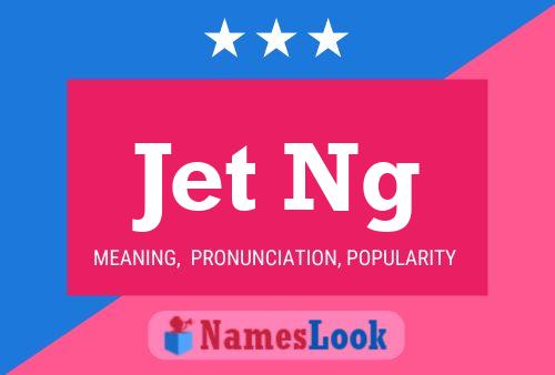 Jet Ng Name Poster