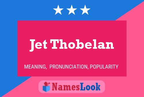 Jet Thobelan Name Poster