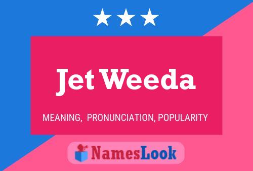 Jet Weeda Name Poster