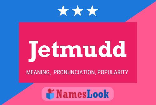 Jetmudd Name Poster