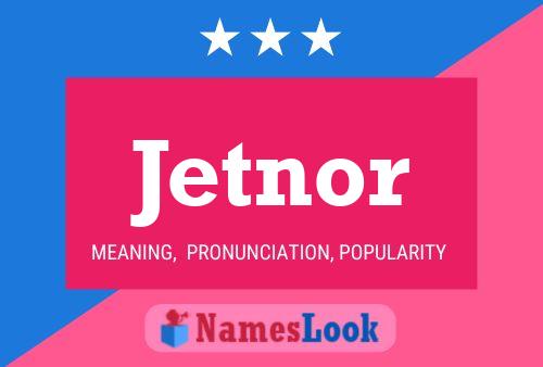 Jetnor Name Poster