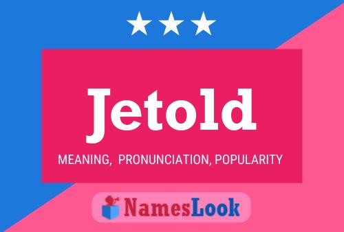 Jetold Name Poster