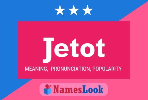 Jetot Name Poster