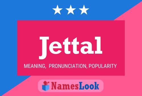 Jettal Name Poster