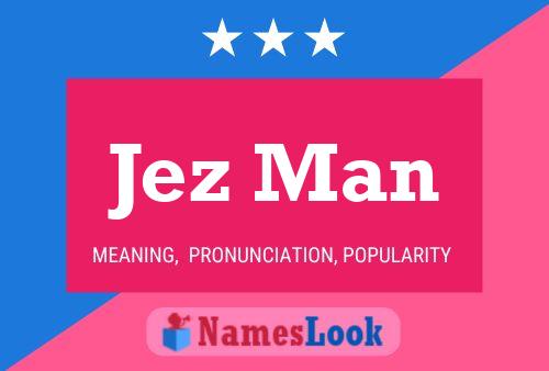 Jez Man Name Poster