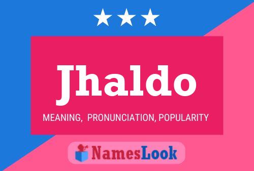 Jhaldo Name Poster