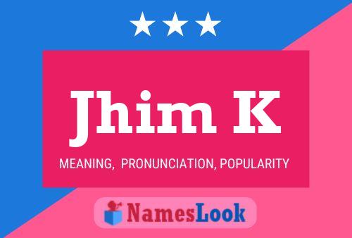 Jhim K Name Poster