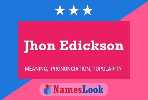 Jhon Edickson Name Poster