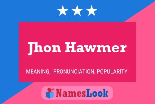 Jhon Hawmer Name Poster