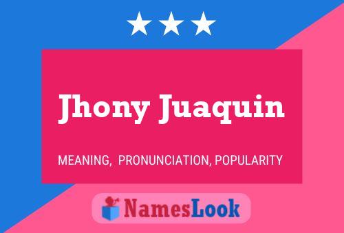 Jhony Juaquin Name Poster