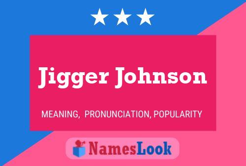 Jigger Johnson Name Poster