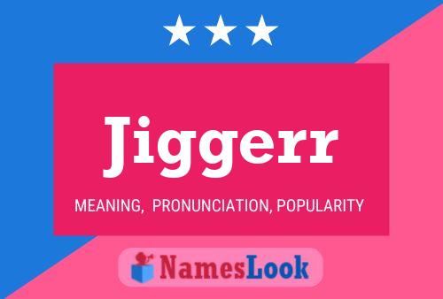 Jiggerr Name Poster