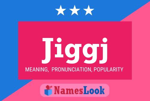 Jiggj Name Poster