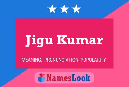 Jigu Kumar Name Poster