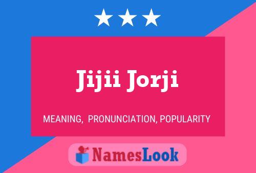 Jijii Jorji Name Poster