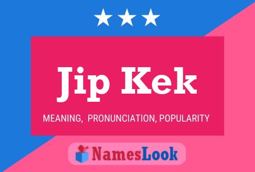 Jip Kek Name Poster