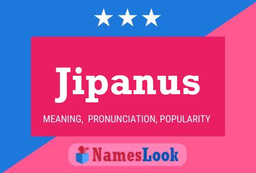 Jipanus Name Poster