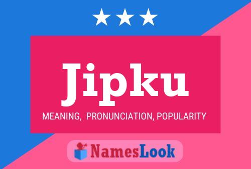 Jipku Name Poster