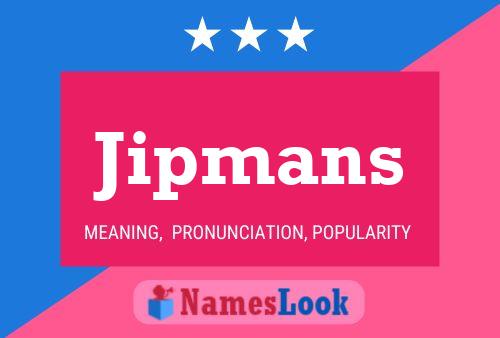 Jipmans Name Poster