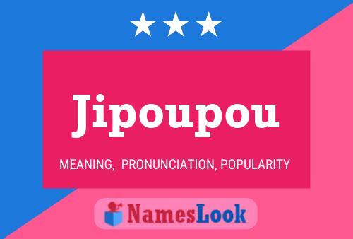 Jipoupou Name Poster