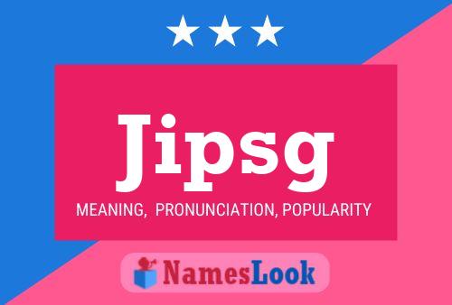 Jipsg Name Poster