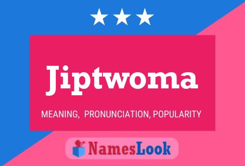 Jiptwoma Name Poster