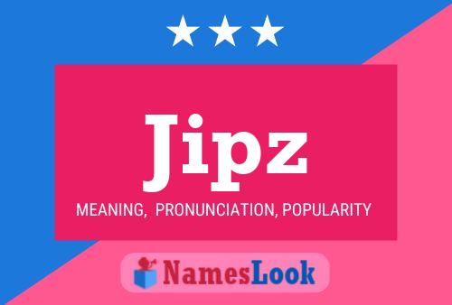 Jipz Name Poster