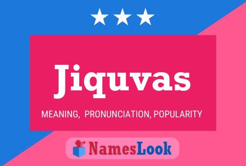 Jiquvas Name Poster