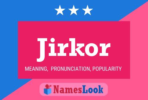 Jirkor Name Poster