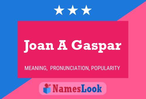 Joan A Gaspar Name Poster