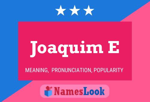 Joaquim E Name Poster