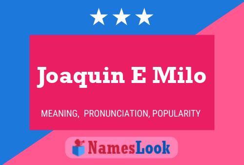 Joaquin E Milo Name Poster