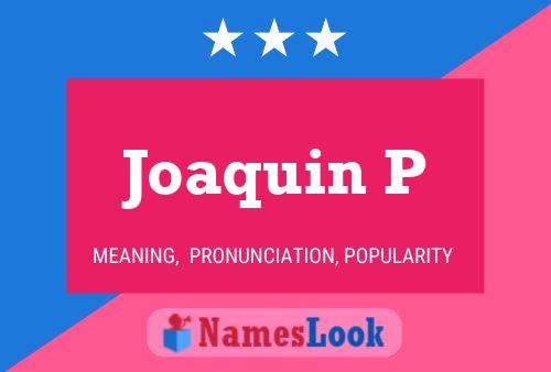 Joaquin P Name Poster